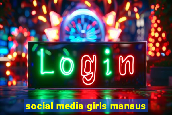 social media girls manaus